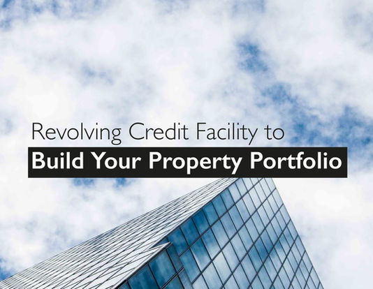 Revolving Credit Facility To Build Your Property Portfolio