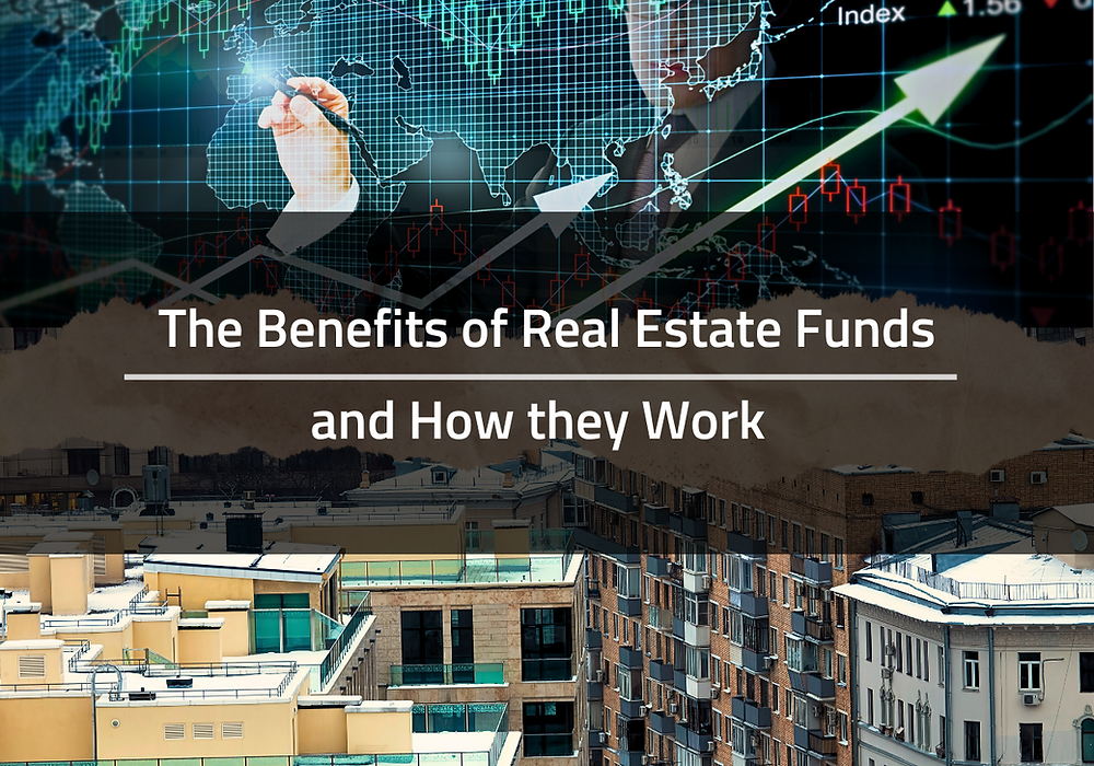 The Benefits of Real Estate Funds and How they Work