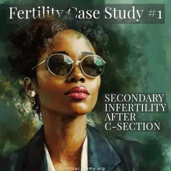 Secondary Infertility After C-Section: Fertility Case Study #1