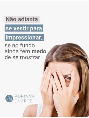 Não adianta se vestir para impressionar, se no fundo ainda tem medo de se mostrar