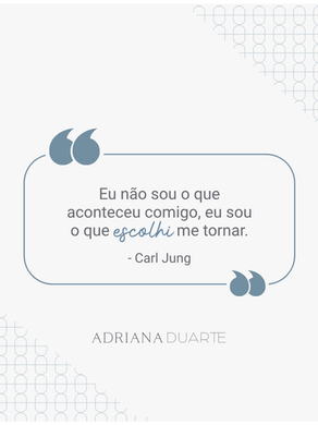 "Eu não sou o que aconteceu comigo, eu sou o que escolhi me tornar." - Carl Jung