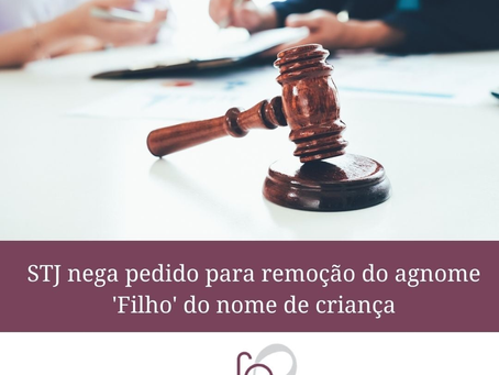 STJ nega pedido para remoção do agnome "filho" do nome da criança