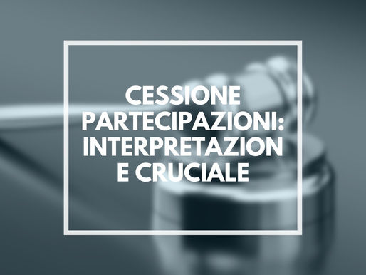 Cessione Partecipazioni o cessione d'azienda: Interpretazione Cruciale