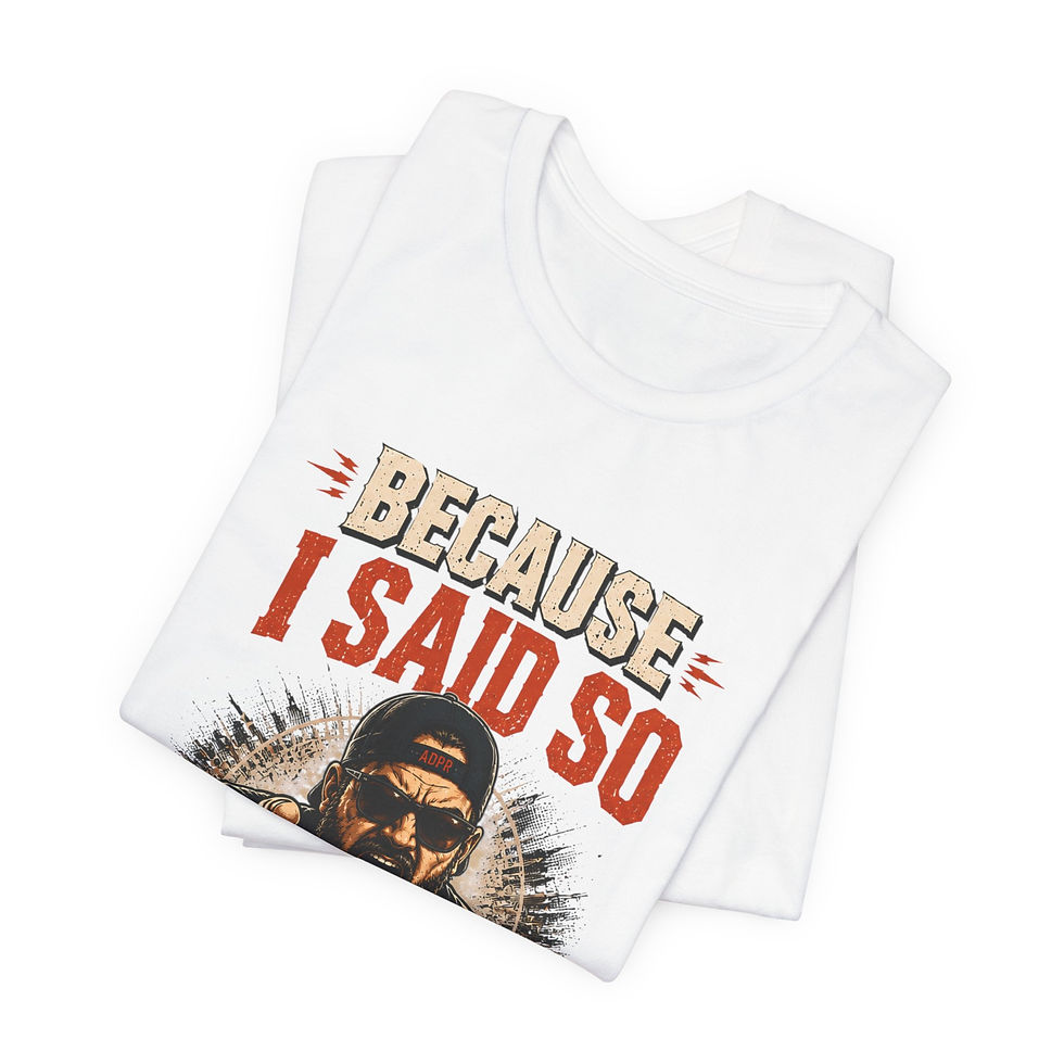 Thumbnail: Because I Said So | Angry Dad Graphic Tee