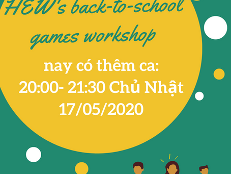 Back-to-school games workshop thêm ca 20:00-21:00 Chủ Nhật 17/05