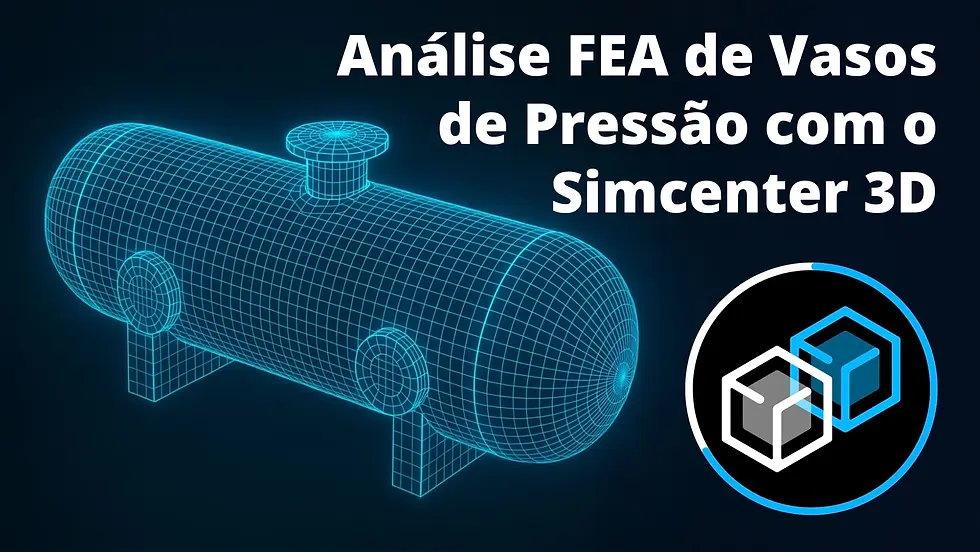 Análise FEA de Vasos de Pressão com o Simcenter 3D