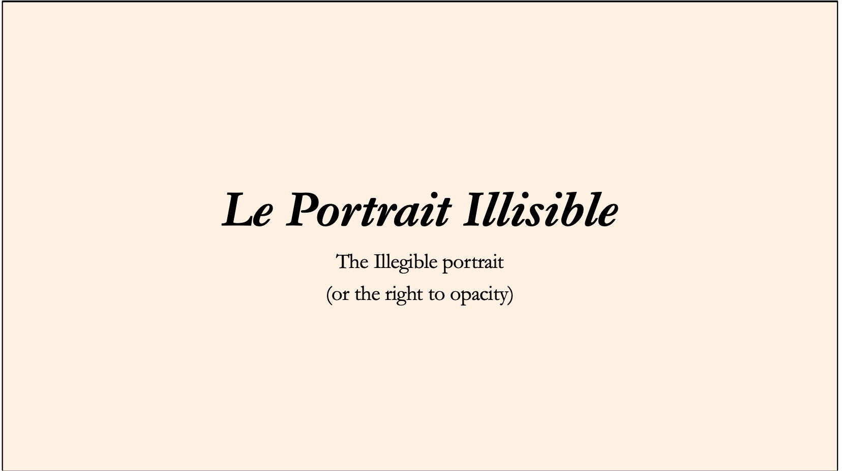 Artist's Talk -The Illegible Portrait & The Right to Opacity