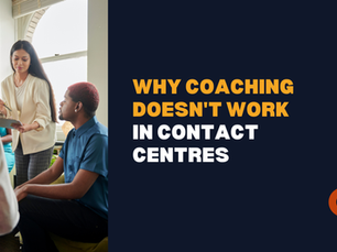 Why Coaching Doesn't Work in Contact Centres - And What the System Is Hiding