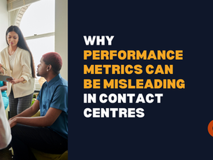 Why Performance Metrics Can Be Misleading in Contact Centres