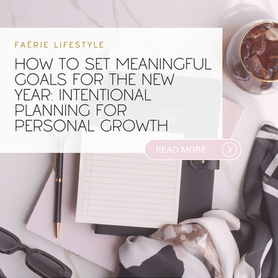 How to Set Meaningful Goals for the New Year: Intentional Planning for Personal Growth