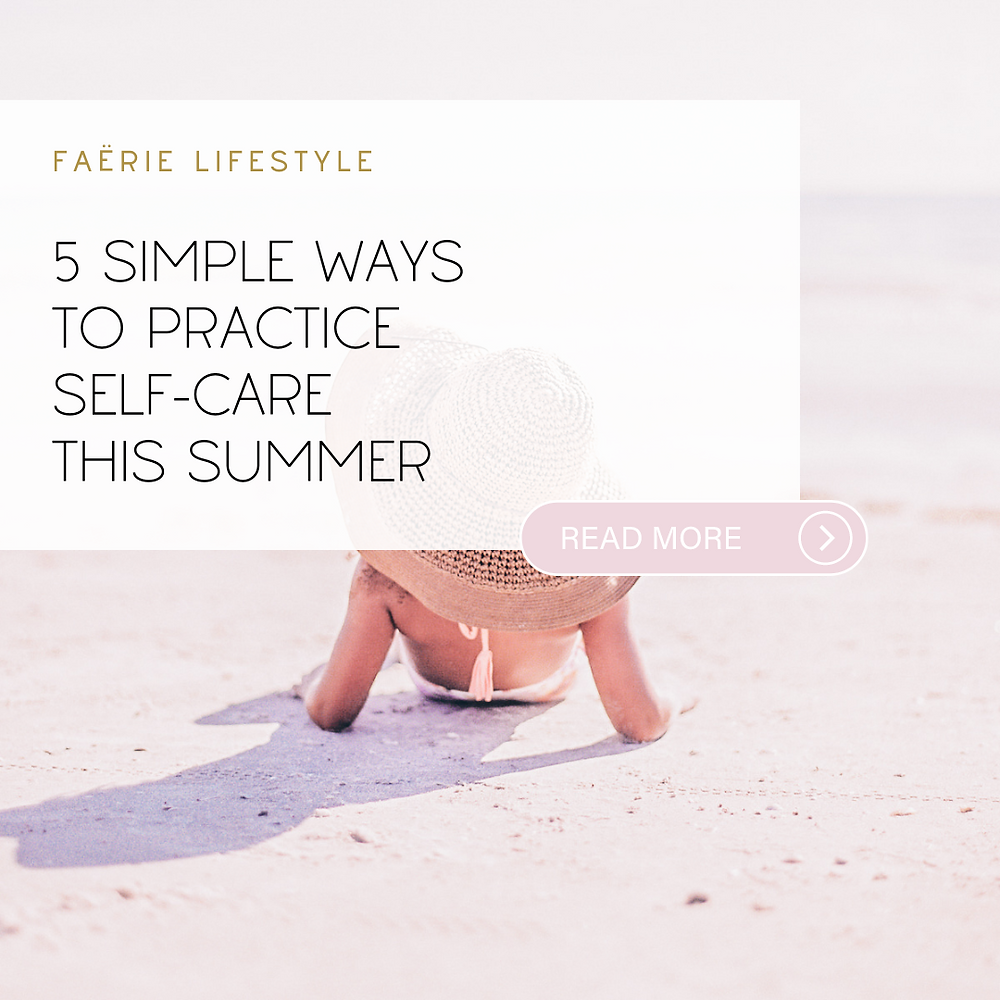 5 Simple Ways To Practice Self Care This Summer 5 Simple Ways To Practice Self Care This Summer