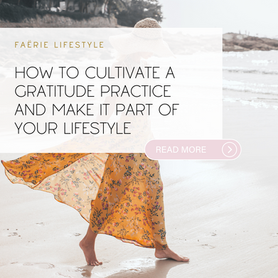 How to Cultivate a Gratitude Practice and Make it Part of your Lifestyle