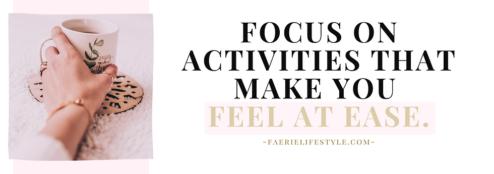 Focus on activities that make you feel at ease