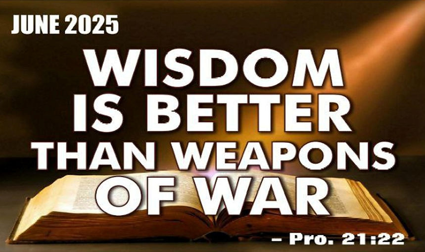 June 2025 Prophetic Focus Wisdom is Better Than Weapons Of War.jpg