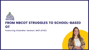 OTS 199: From NBCOT Struggles to School-Based OT