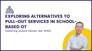 OTS 138: Exploring Alternatives To Pull-out Services in School-based OT