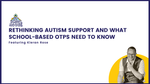 OTS 209: Rethinking Autism Support & What School-Based OTs Need to Know.