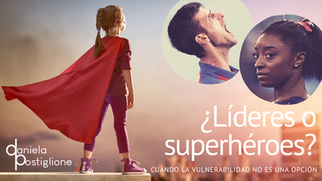 ¿Líderes o superhéroes? Cuando ser vulnerable no es una opción.