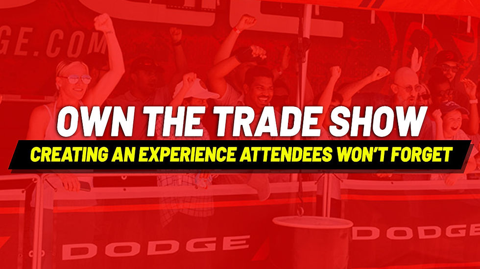 Own the Trade Show: Creating an Experience Attendees Won’t Forget