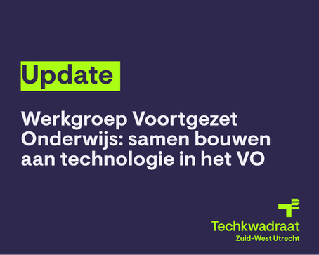 Werkgroepupdate Techkwadraat Zuid-West Utrecht: VOORTGEZET ONDERWIJS