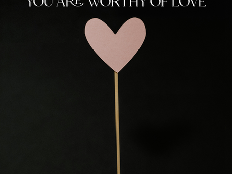You are Worthy of Love