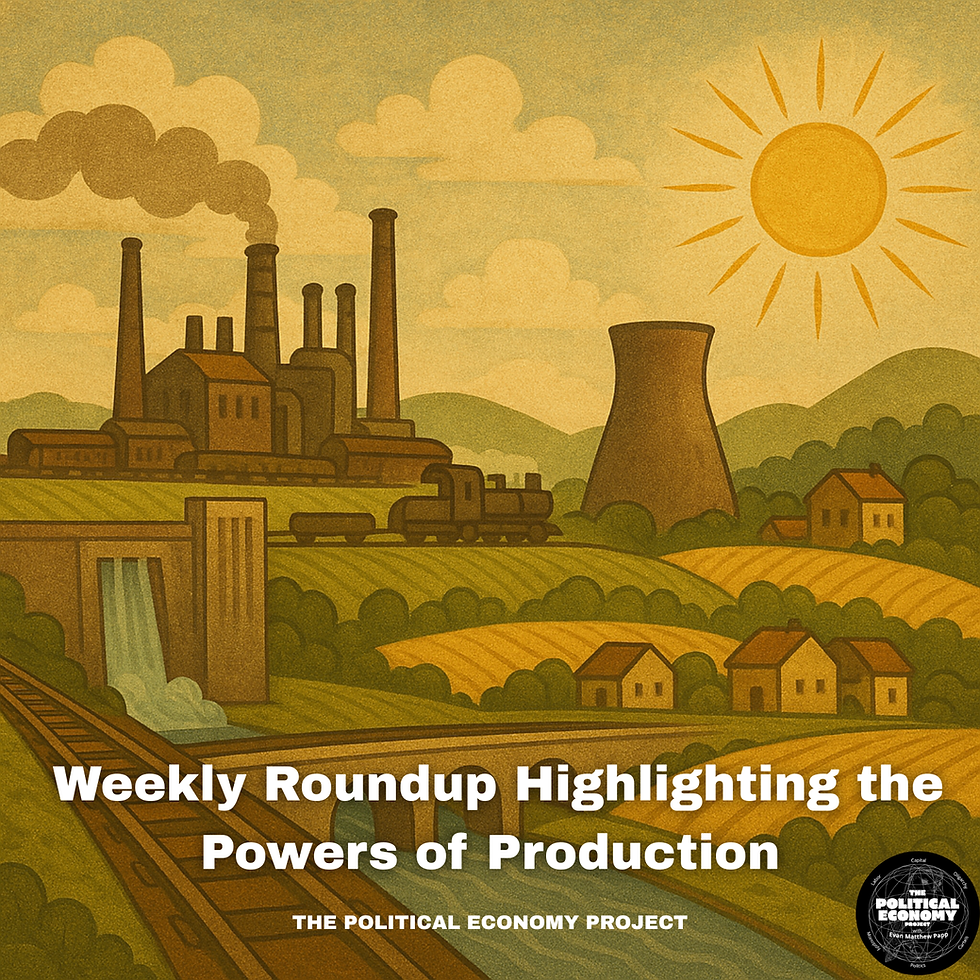 The Political Economy Project’s Weekly Roundup of the Powers of Production