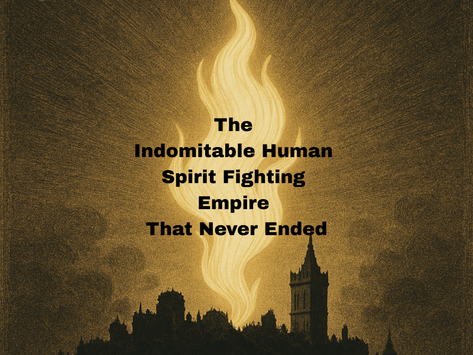 The Indomitable Human Spirit Fighting Empire That Never Ended