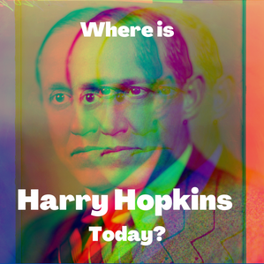Where is Harry Hopkins today?