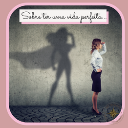 Sobre ter uma vida perfeita...