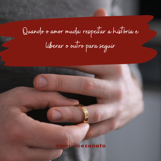 Quando o amor muda: respeitar a história e liberar o outro para seguir