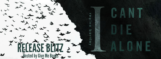 RELEASE BLITZ - I Can't Die Alone by Regina Bartley