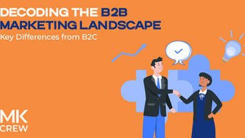 Decoding the B2B Marketing Landscape: Key Differences from B2C