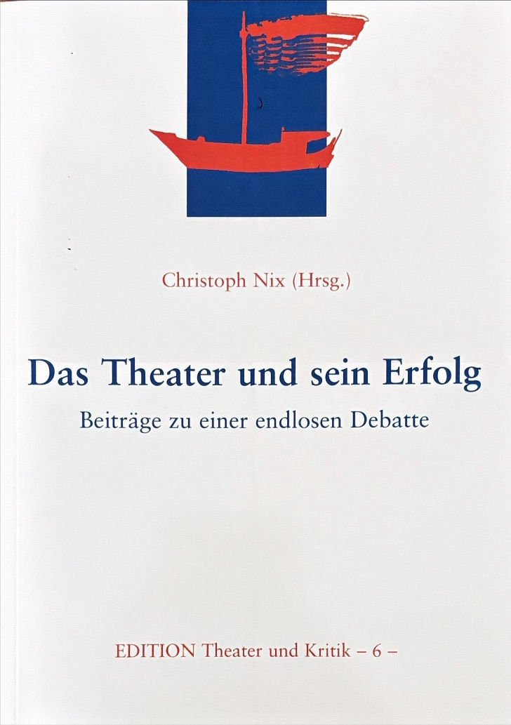 Nix Christoph, Das Theater und sein Erfolg: Beiträge zu einer endlosen Debatte