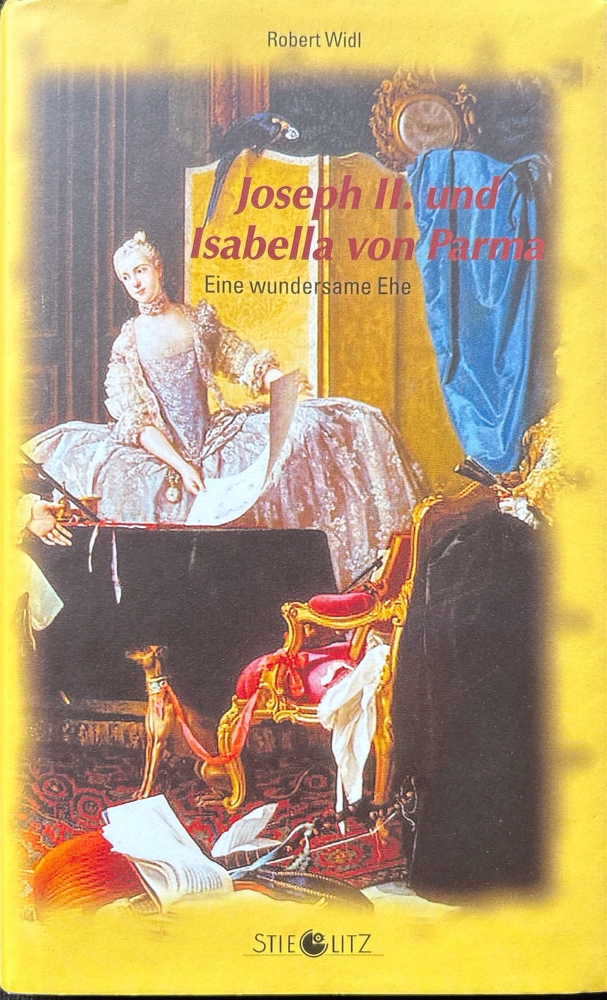 Widl Robert, Joseph II. und Isabella von Parma. Roman einer wundersamen Ehe