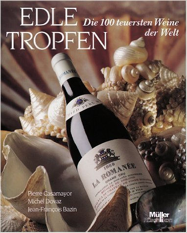 Casamayor Pierre, Edle Tropfen - Die 100 teuersten Weine der Welt