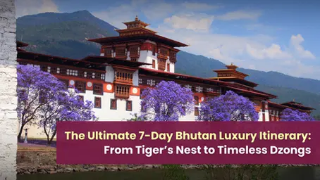 The Ultimate 7-Day Bhutan Luxury Itinerary: From Tiger’s Nest to Timeless Dzongs