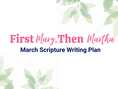 First Mary, Then Martha ~ March Scripture Writing Plan