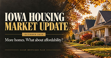 October 2026 Iowa housing market update by Clear Mortgage Plan, with autumn neighborhood homes and the headline “More homes. What about affordability?”