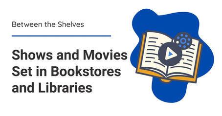 Between the Shelves: TV Shows and Movies Set in Bookstores and Libraries