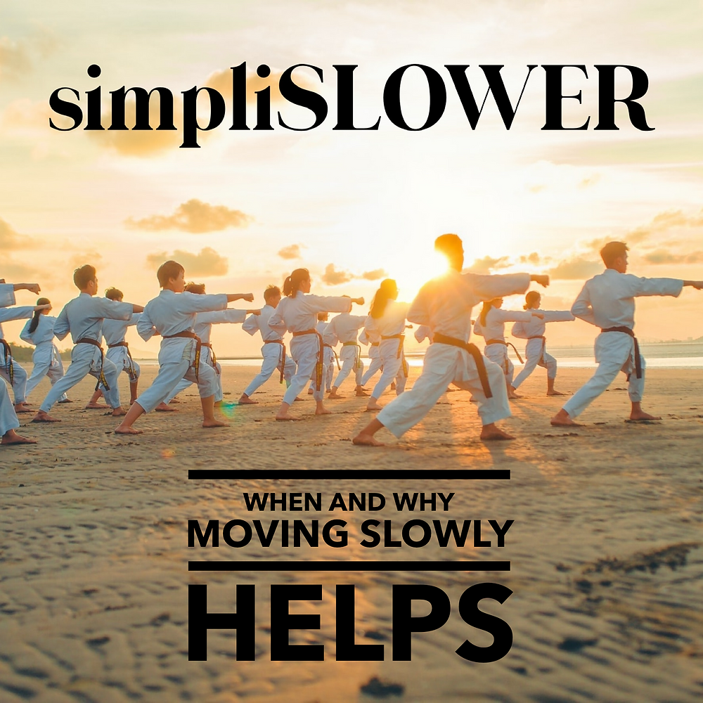 Slow Move simpliSLOWER: When & Why Moving Slowly Helps
