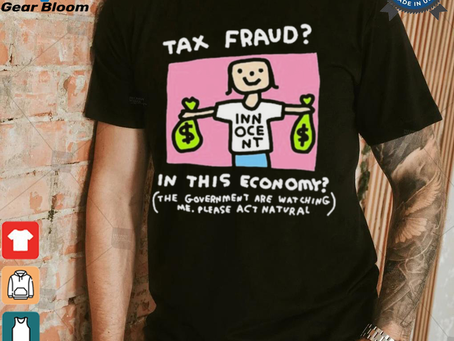Official Tax Fraud In This Economy The Government Are Watching Me Zoe Bread t shirt