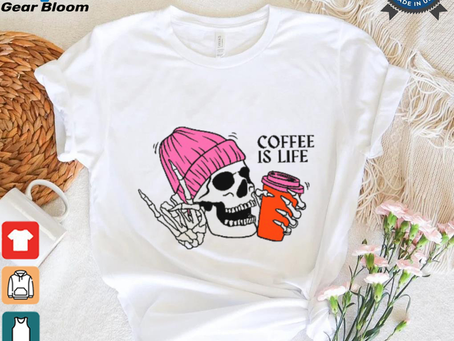 Coffee Is Life shirt