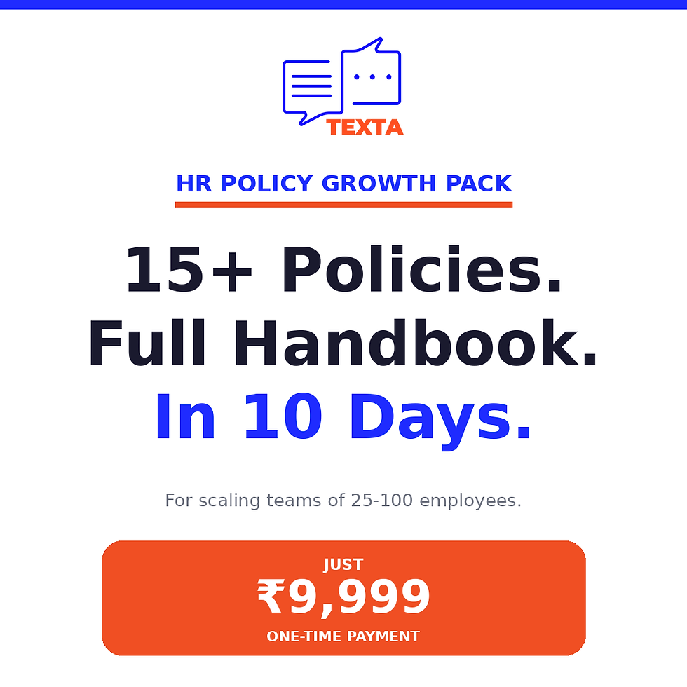 Texta HR Policy Growth Pack — full HR handbook + 15+ policies for scaling teams. ₹9,999. In 10 days.