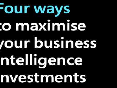 4 ways to maximise your business intelligence investments