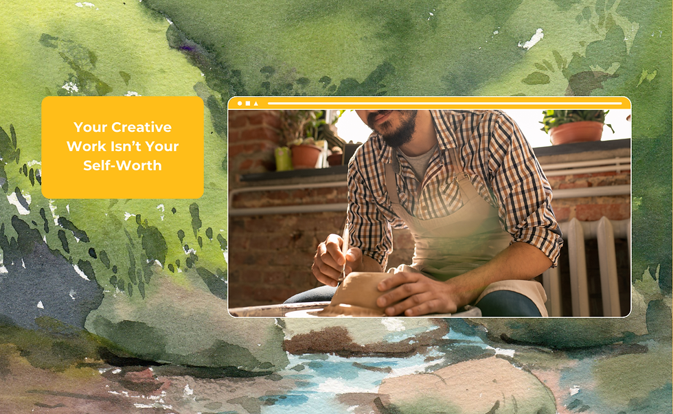 Background illustration with photo and text. Photo: A person is carving a clay mould, smiling. Text: “Your Creative Work Isn’t Your Self-Worth”