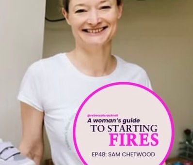 Podcast cover for A Woman's Guide to Starting Fires, episode 48, featuring Sam Chetwood, founder of CeCe & Me
