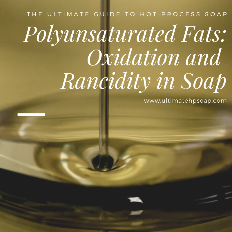 Polyunsaturated Fats Oxidation and Rancidity in Oil and Soap
