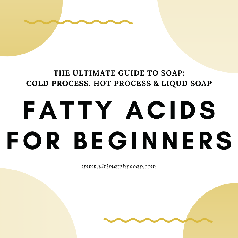 Fatty Acids for Beginners Why Every Soap Maker Needs to Learn Them FIRST