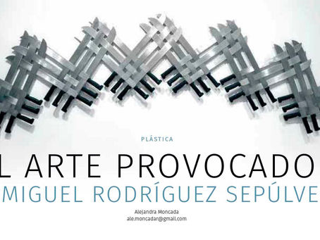 EL ARTE PROVOCADOR DE MIGUEL RODRÍGUEZ SEPÚLVEDA. Entrevista por Alejandra Moncada. Revista Vértigo Político