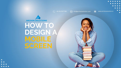HOW TO DESIGN A MOBILE SCREEN